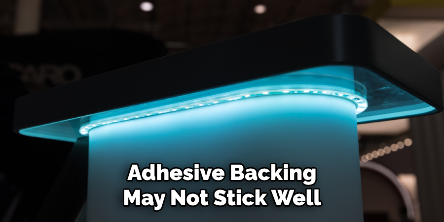 Adhesive Backing
May Not Stick Well