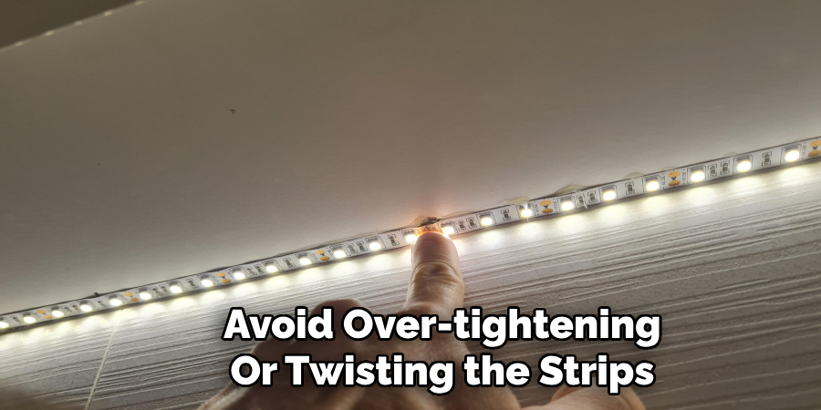 Avoid Over-tightening
Or Twisting the Strips