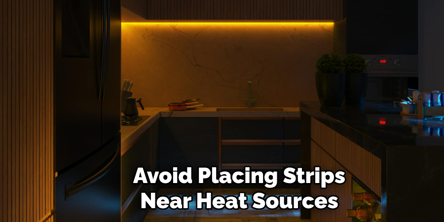 Avoid Placing Strips
Near Heat Sources