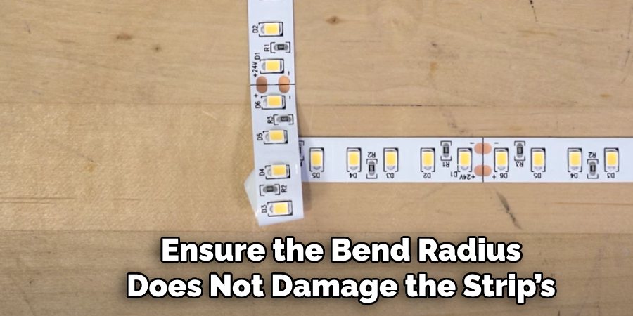 Ensure the Bend Radius
Does Not Damage the Strip’s