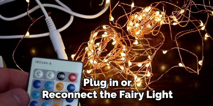 Plug in or
Reconnect the Fairy Light