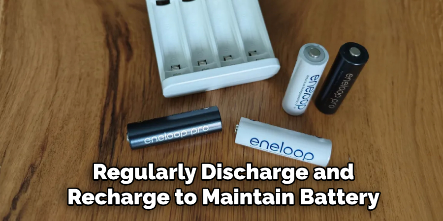 Regularly Discharge and
Recharge to Maintain Battery