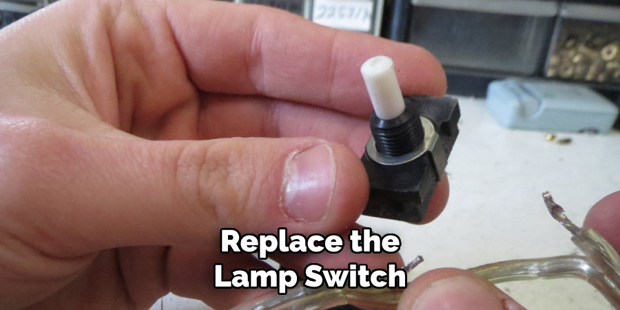 Replace the
Lamp Switch