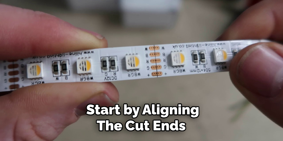 Start by Aligning
The Cut Ends 