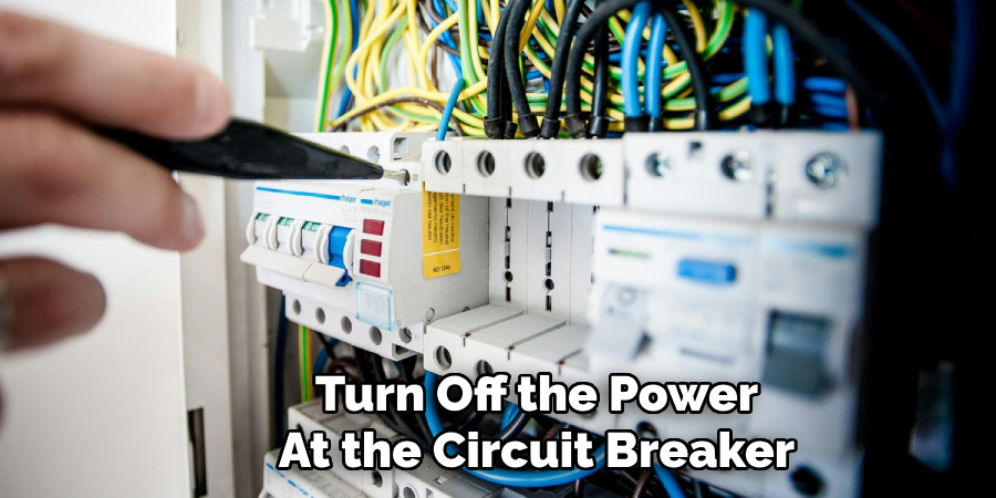 Turn Off the Power
At the Circuit Breaker