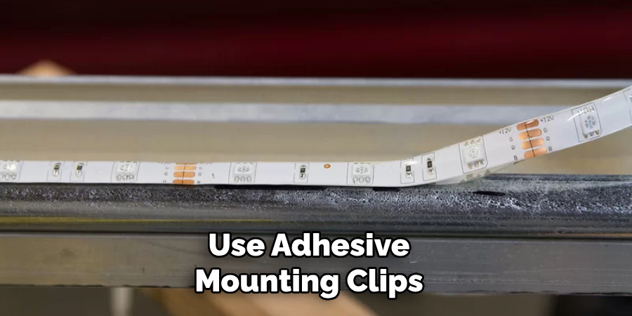 Use Adhesive
Mounting Clips