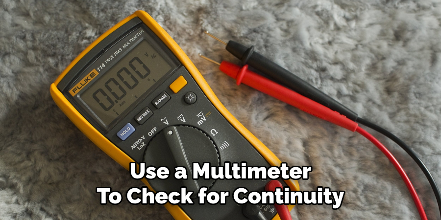 Use a Multimeter
To Check for Continuity