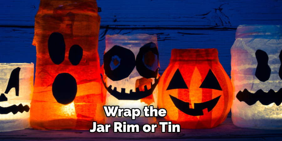 Wrap the
Jar Rim or Tin