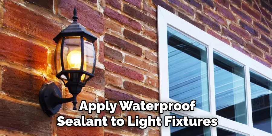 Apply Waterproof
Sealant to Light Fixtures