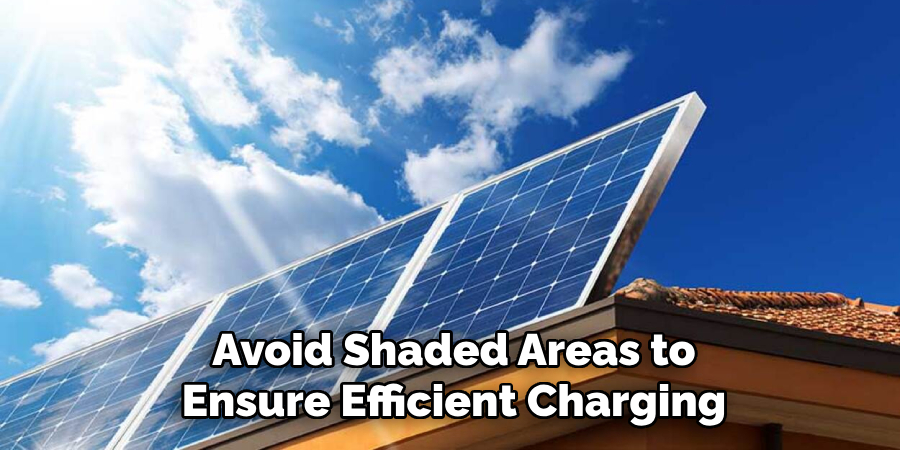 Avoid Shaded Areas to
Ensure Efficient Charging