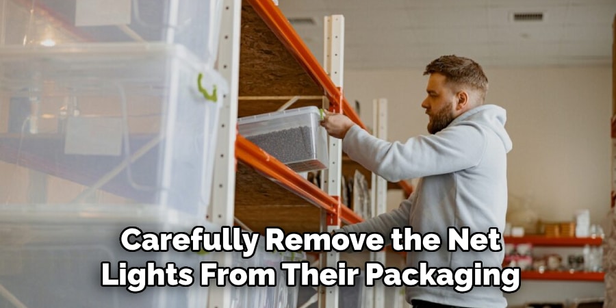 Carefully Remove the Net
Lights From Their Packaging