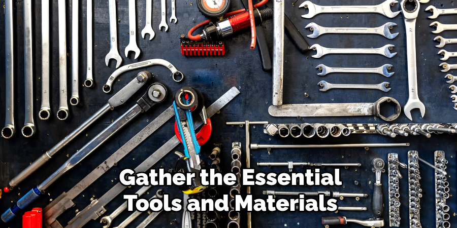 Gather the Essential
Tools and Materials