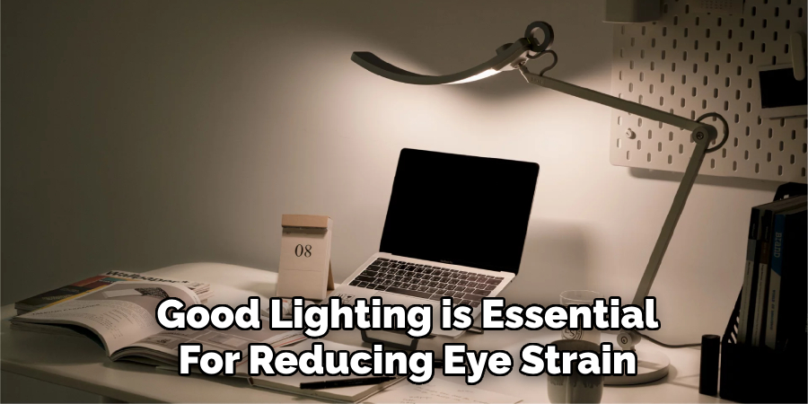 Good Lighting is Essential
For Reducing Eye Strain