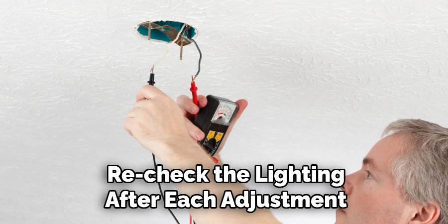 Re-check the Lighting
After Each Adjustment