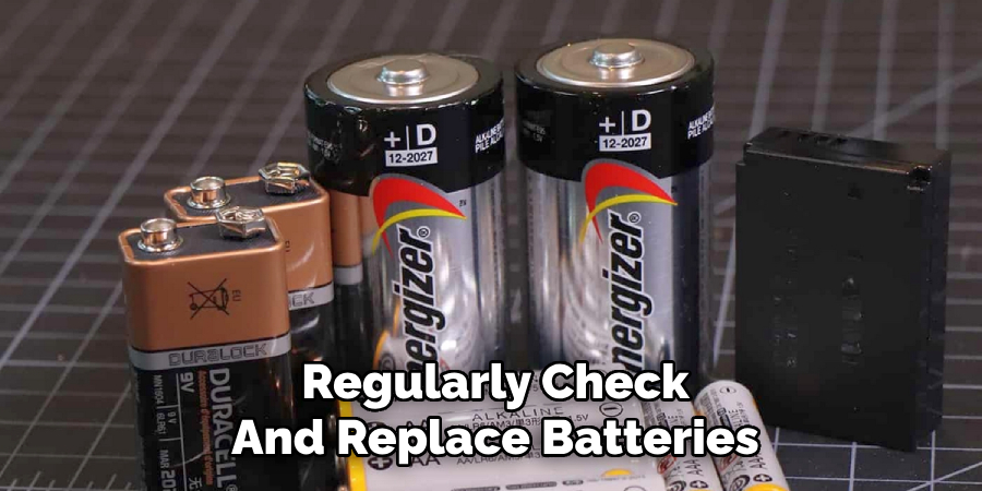 Regularly Check
And Replace Batteries