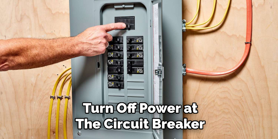 Turn Off Power at
The Circuit Breaker