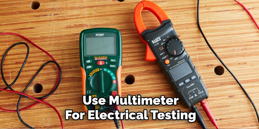 Use Multimeter
For Electrical Testing