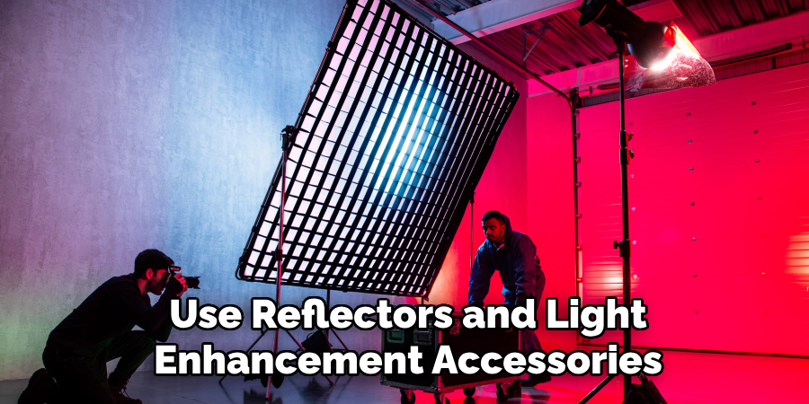 Use Reflectors and Light
Enhancement Accessories