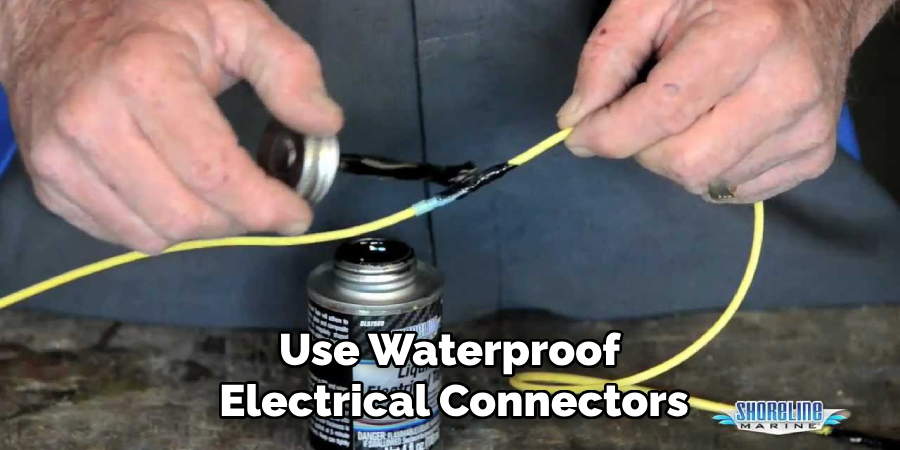 Use Waterproof 
Electrical Connectors