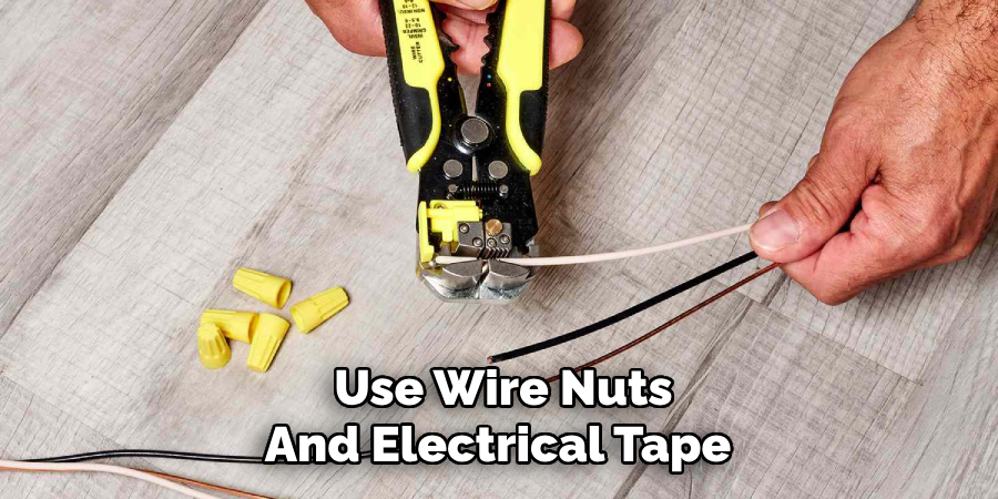 Use Wire Nuts
And Electrical Tape 