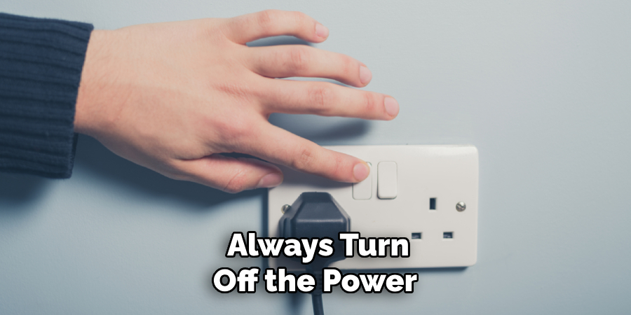 Always Turn
Off the Power 