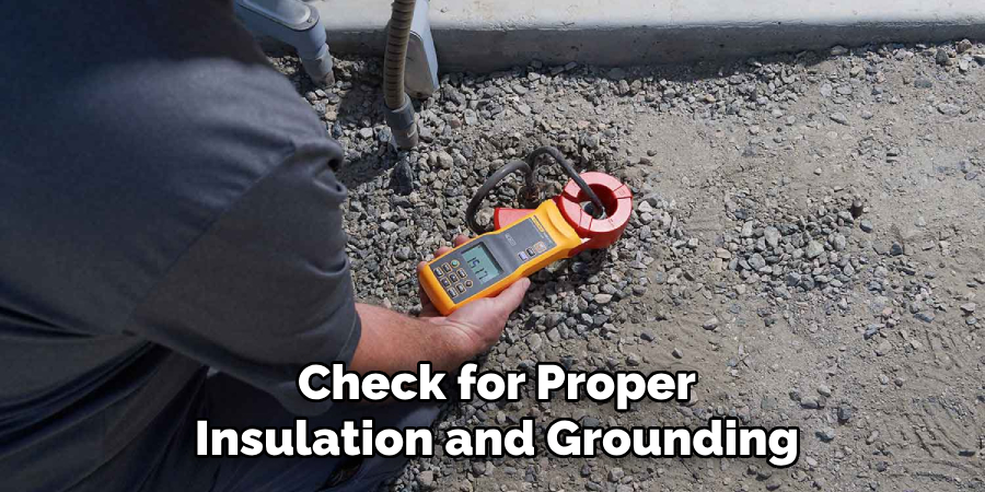 Check for Proper
Insulation and Grounding