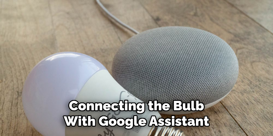 Connecting the Bulb
With Google Assistant