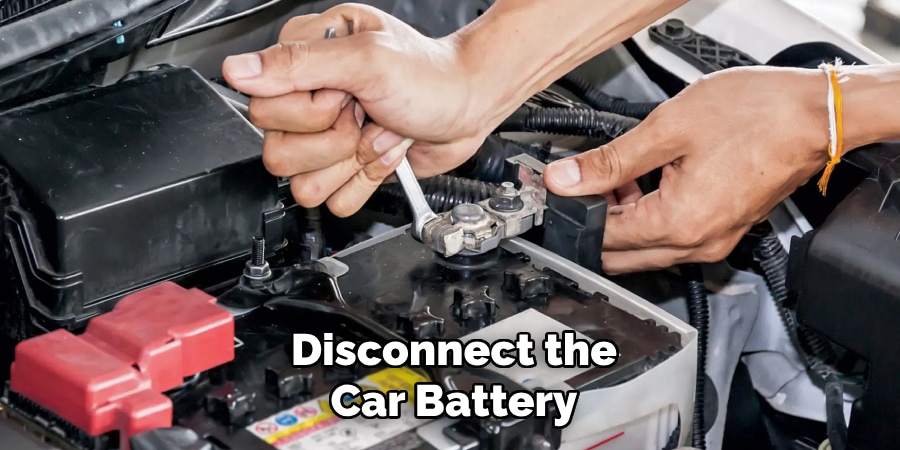 Disconnect the
Car Battery