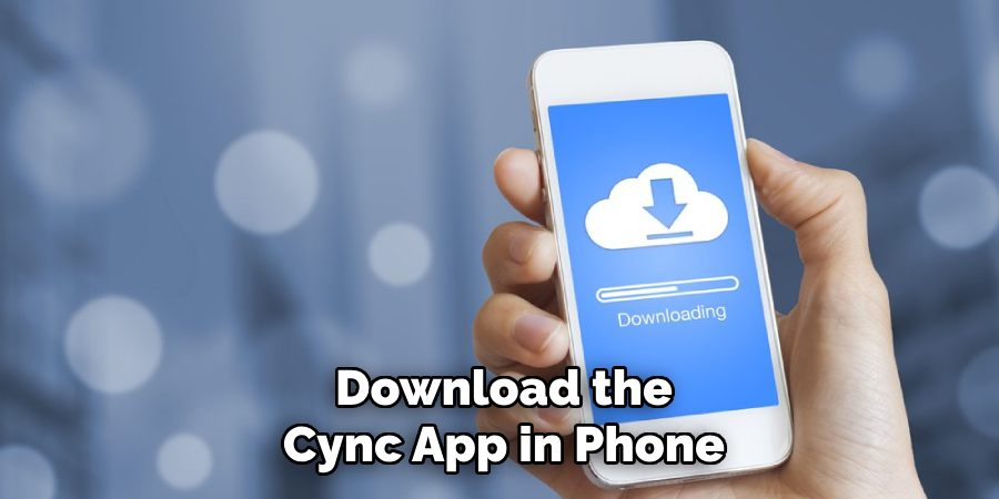 Download the
Cync App in Phone