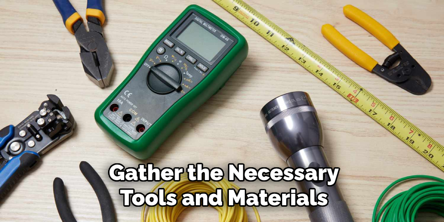 Gather the Necessary
Tools and Materials