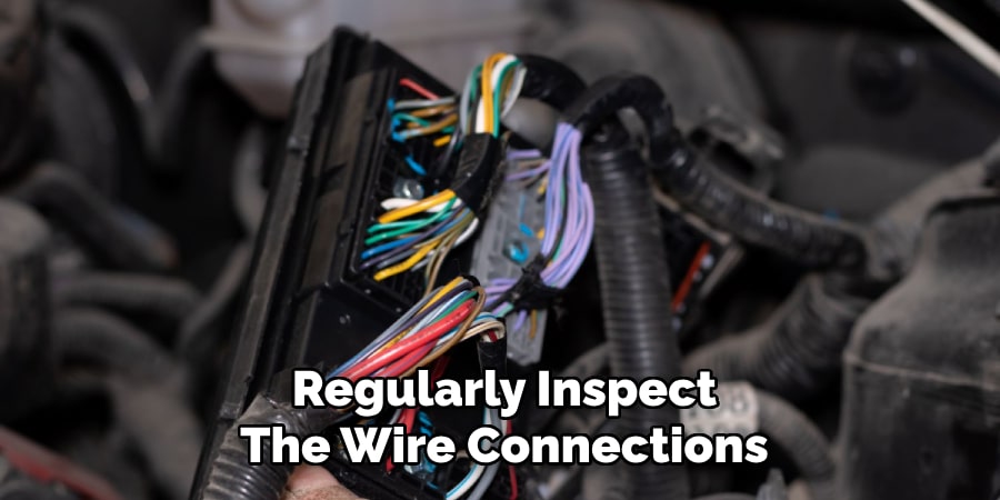 Regularly Inspect
The Wire Connections