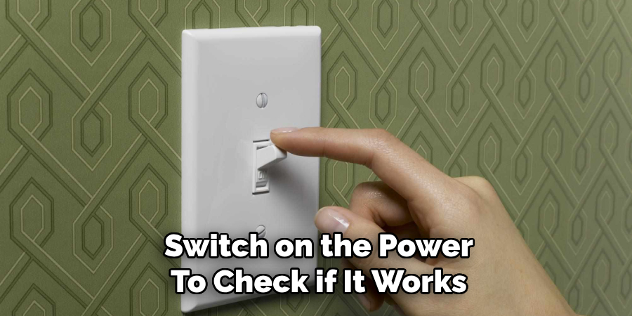 Switch on the Power
To Check if It Works