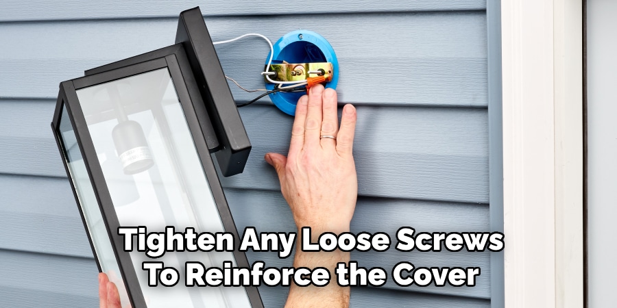 Tighten Any Loose Screws
To Reinforce the Cover