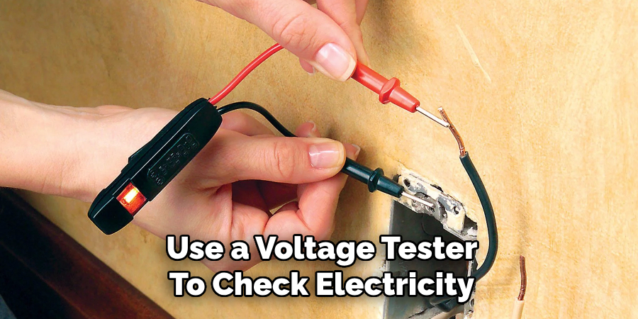 Use a Voltage Tester
To Check Electricity