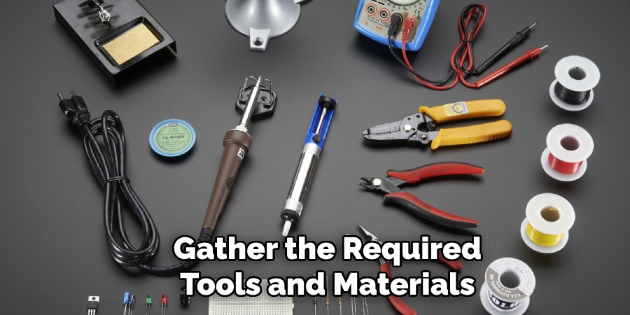 Gather the Required
Tools and Materials