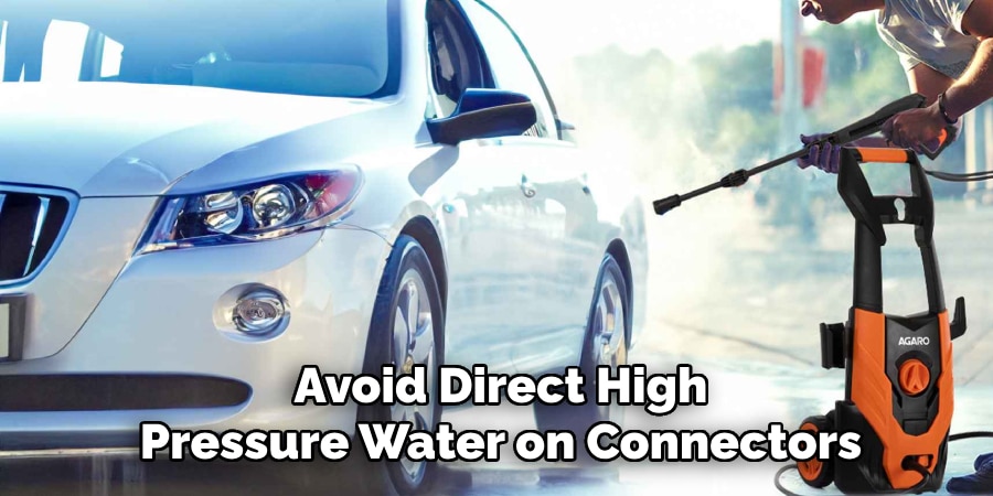 Avoid Direct High
Pressure Water on Connectors