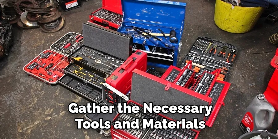 Gather the Necessary
Tools and Materials
