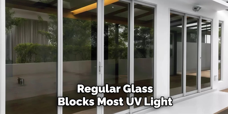 Regular Glass
Blocks Most UV Light
