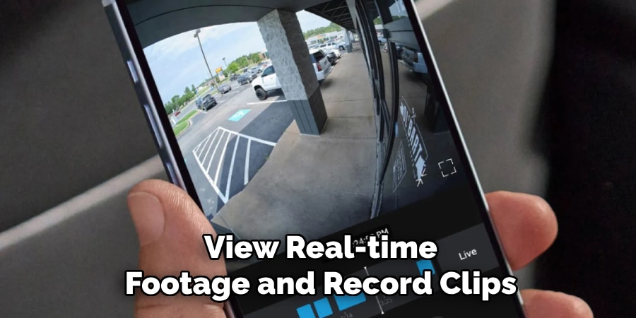 View Real-time
Footage and Record Clips