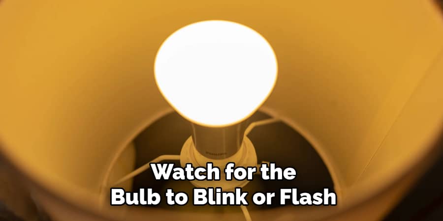 Watch for the
Bulb to Blink or Flash