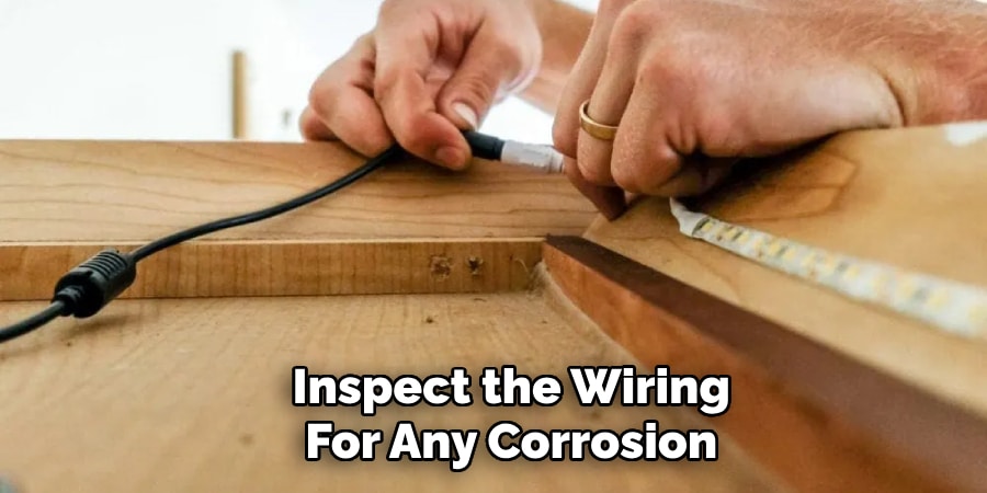 Inspect the Wiring
For Any Corrosion