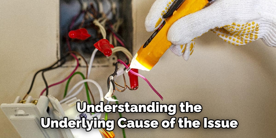 Understanding the
Underlying Cause of the Issue