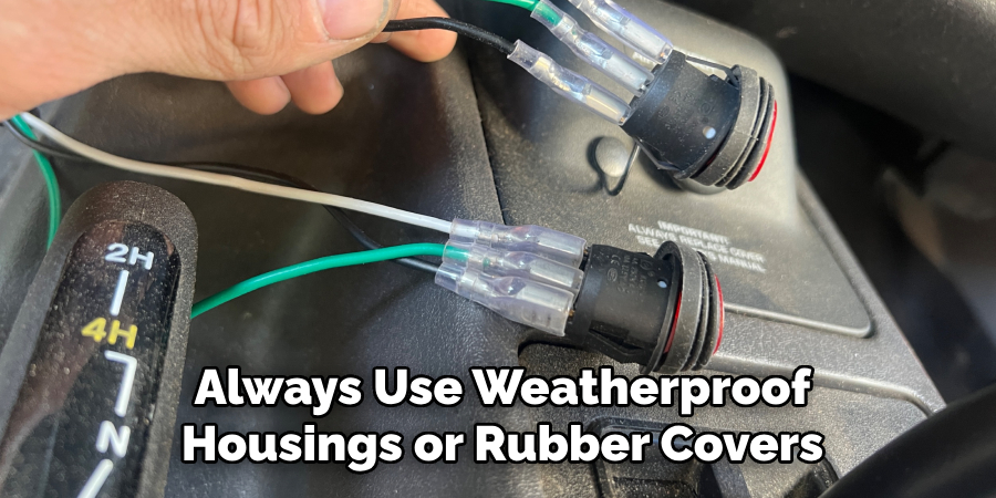 Always Use Weatherproof
Housings or Rubber Covers