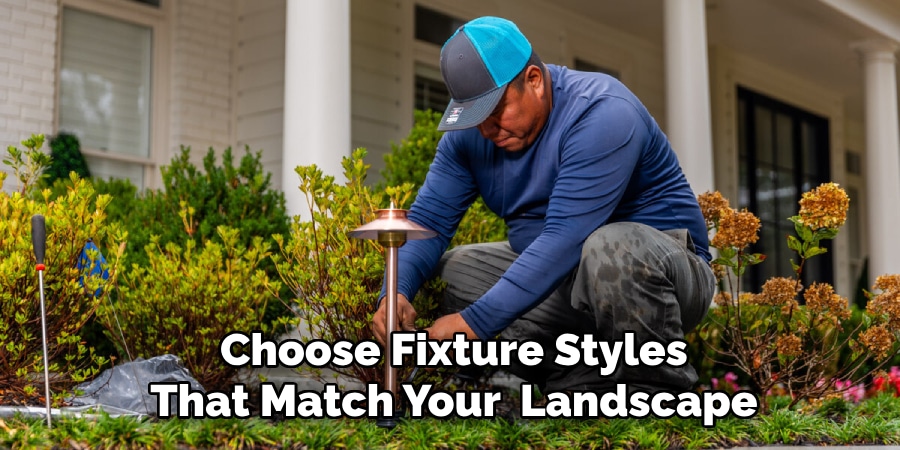 Choose Fixture Styles
That Match Your Landscape
