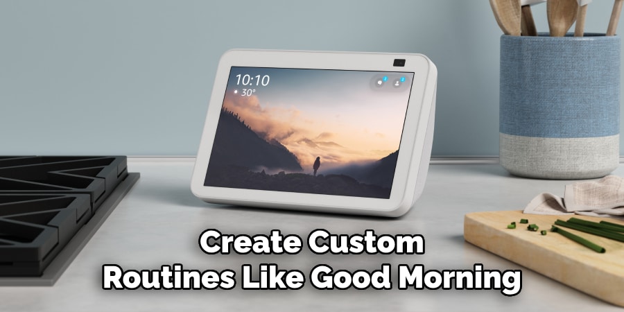 Create Custom
Routines Like Good Morning