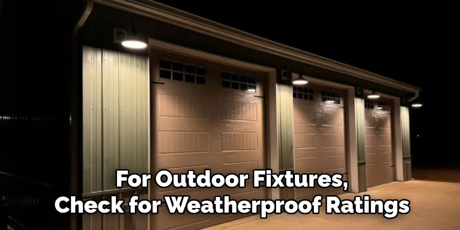 For Outdoor Fixtures,
Check for Weatherproof Ratings
