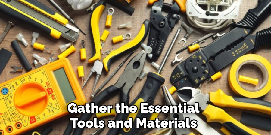 Gather the Essential
Tools and Materials