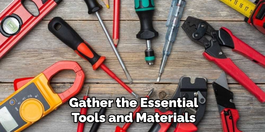 Gather the Essential
Tools and Materials