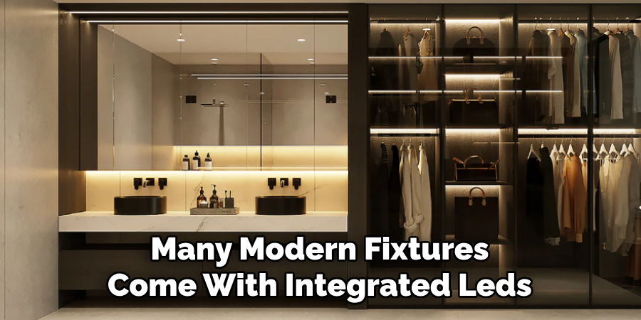 Many Modern Fixtures
Come With Integrated Leds