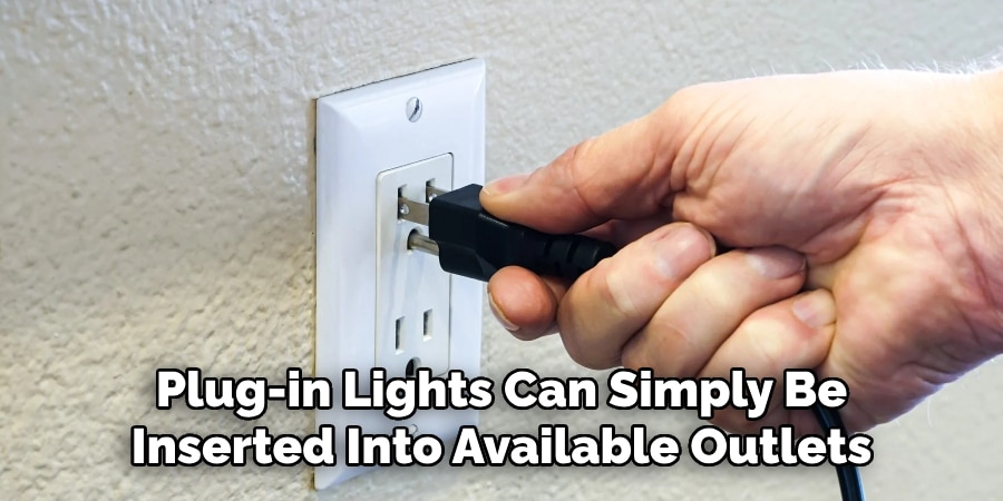 Plug-in Lights Can Simply Be
Inserted Into Available Outlets